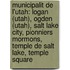 Municipalit De L'Utah: Logan (Utah), Ogden (Utah), Salt Lake City, Pionniers Mormons, Temple De Salt Lake, Temple Square