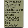 My Instructive And Amusing History Of England; By The Authoress Of 'My Little Note-Book Of General And Bible Knowledge'. door H. F