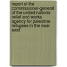 Report Of The Commissioner-General Of The United Nations Relief And Works Agency For Palestine Refugees In The Near East door United Nations. General Assembly