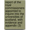 Report Of The Royal Commissioners Appointed To Inquire Into The Universities Of Scotland, With Evidence And Appendix (3) door Scotland Universities Commission