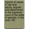 Reports Of Cases In Law And Equity, Argued And Determined In The Supreme Court Of The State Of Georgia, In The Year (19) door Georgia Supreme Court