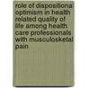 Role Of Dispositional Optimism In Health Related Quality Of Life Among Health Care Professionals With Musculosketal Pain by George N. Lyrakos