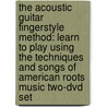 The Acoustic Guitar Fingerstyle Method: Learn To Play Using The Techniques And Songs Of American Roots Music Two-Dvd Set by David Hamburger