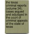 The Texas Criminal Reports (Volume 34); Cases Argued And Adjudged In The Court Of Criminal Appeals Of The State Of Texas
