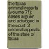 The Texas Criminal Reports (Volume 71); Cases Argued And Adjudged In The Court Of Criminal Appeals Of The State Of Texas