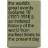 The World's Great Events (Volume 10 (1911-1916)); An Indexed History Of The World From Earliest Times To The Present Day