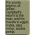 The Young Pilgrim, Or, Alfred Campbell's Return To The East, And His Travels In Egypt, Nubia, Asia Minor, Arabia Petr]A