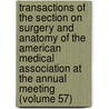 Transactions Of The Section On Surgery And Anatomy Of The American Medical Association At The Annual Meeting (Volume 57) door American Medical Association Anatomy