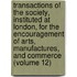 Transactions Of The Society, Instituted At London, For The Encouragement Of Arts, Manufactures, And Commerce (Volume 12)