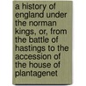 A History Of England Under The Norman Kings, Or, From The Battle Of Hastings To The Accession Of The House Of Plantagenet by Johann Martin Lappenberg
