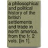 A Philosophical And Political History Of The British Settlements And Trade In North America. From The Fr. 2 Vols. [In 1].