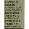 A Splash Of Color, Bk 1: Romantic And Contemporary Piano Solos Designed To Enhance An Awareness Of Imagery In Performance door Dennis Alexander