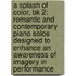 A Splash Of Color, Bk 2: Romantic And Contemporary Piano Solos Designed To Enhance An Awareness Of Imagery In Performance