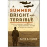 A Summer Bright And Terrible: Winston Churchill, Lord Dowding, Radar, And The Impossible Triumph Of The Battle Of Britain door David E. Fisher