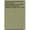 Address To The Rhode-Island Society For The Encouragement Of Domestic Industry, Delivered At Pawtuxet, October 16Th, 1822 door Asher Robbins