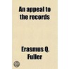 An Appeal To The Records; A Vindication Of The Methodist Episcopal Church, In Its Policy And Proceedings Toward The South by Erasmus Q. Fuller