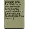 Ausfullen Eines Frachtbriefes Fur Den Nationalen Gewerblichen Guterkraftverkehr (Unterweisung Speditionskauffrau / -Mann) by Christian Schmidtke
