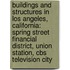 Buildings And Structures In Los Angeles, California: Spring Street Financial District, Union Station, Cbs Television City