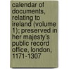 Calendar Of Documents, Relating To Ireland (Volume 1); Preserved In Her Majesty's Public Record Office, London, 1171-1307 door Great Britain Public Record Office