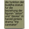 Die Funktion Der Buddha-Statue Fur Die Beziehung Der Figuren "Aston" Und "Davies" In Harold Pinters Drama "The Caretaker" door Simona Kirpal