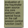 Evaluation Of The Fraunhofer Open Source Ims Core Platform With Special Focus On The Call Session Control Function (Cscf) door Rainer Hallwachs