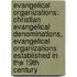 Evangelical Organizations: Christian Evangelical Denominations, Evangelical Organizations Established In The 19th Century