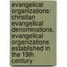 Evangelical Organizations: Christian Evangelical Denominations, Evangelical Organizations Established In The 19th Century door Source Wikipedia