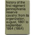 History Of The First Regiment Pennsylvania Reserve Cavalry: From Its Organization, August, 1861 To September, 1864 (1864)