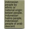 Indonesian People By Ethnic Or National Origin: Betawi People, Indonesian Hakka People, Indonesian People Of Arab Descent by Source Wikipedia
