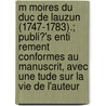 M Moires Du Duc De Lauzun (1747-1783).; Publi?'s Enti Rement Conformes Au Manuscrit, Avec Une Tude Sur La Vie De L'Auteur door Armand-Louis De Gontaut Biron