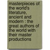 Masterpieces Of The World's Literature, Ancient And Modern : The Great Authors Of The World With Their Master Productions door Harry Thurston Peck