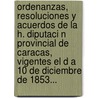 Ordenanzas, Resoluciones Y Acuerdos De La H. Diputaci N Provincial De Caracas, Vigentes El D A 10 De Diciembre De 1853... by Caracas (Venezuela)