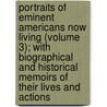 Portraits Of Eminent Americans Now Living (Volume 3); With Biographical And Historical Memoirs Of Their Lives And Actions door John Livingston