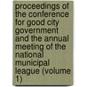 Proceedings Of The Conference For Good City Government And The Annual Meeting Of The National Municipal League (Volume 1) door National Municipal League