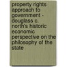 Property Rights Approach To Government - Douglass C. North's Historic Economic Perspective On The Philosophy Of The State door Nicole Petrick
