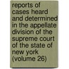 Reports Of Cases Heard And Determined In The Appellate Division Of The Supreme Court Of The State Of New York (Volume 26) door New York Supreme Court Division