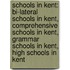 Schools In Kent: Bi-Lateral Schools In Kent, Comprehensive Schools In Kent, Grammar Schools In Kent, High Schools In Kent