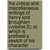 The Critical And Miscellaneous Writings Of Henry Lord Brougham (Volume 2); To Which Is Prefixed A Sketch Of His Character door Henry Brougham Baron Brougham and Vaux