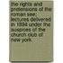 The Rights And Pretensions Of The Roman See; Lectures Delivered In 1894 Under The Auspices Of The Church Club Of New York