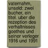 Vaternahm, Unseld: Zwei Bucher, Ein Titel. Uber Die Rezeption Des Verhaltnisses Goethes Und Seiner Verleger 1916 Und 1991