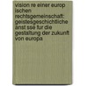 Vision Re Einer Europ Ischen Rechtsgemeinschaft: Geistesgeschichtliche Anst Sse Fur Die Gestaltung Der Zukunft Von Europa door Christoph Schelhammer