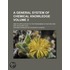 A General System Of Chemical Knowledge (Volume 3); And Its Application To The Phenomena Of Nature And Art. In Eleven Vols.