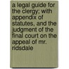 A Legal Guide For The Clergy; With Appendix Of Statutes, And The Judgment Of The Final Court On The Appeal Of Mr. Ridsdale by Richard Denny Urlin
