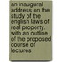 An Inaugural Address On The Study Of The English Laws Of Real Property. With An Outline Of The Proposed Course Of Lectures