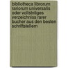 Bibliotheca Librorum Rariorum Universalis Oder Vollstntiges Verzeichniss Rarer Bucher Aus Den Besten Schriftstellern [...] door Johann Jacob Bauer