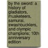 By The Sword: A History Of Gladiators, Musketeers, Samurai, Swashbucklers, And Olympic Champions; 10Th Anniversary Edition