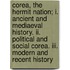 Corea, The Hermit Nation; I. Ancient And Mediaeval History. Ii. Political And Social Corea. Iii. Modern And Recent History