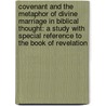 Covenant And The Metaphor Of Divine Marriage In Biblical Thought: A Study With Special Reference To The Book Of Revelation door Sebastian R. Smolarz