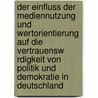 Der Einfluss Der Mediennutzung Und Wertorientierung Auf Die Vertrauensw Rdigkeit Von Politik Und Demokratie In Deutschland door Helen Liebmann