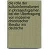 Die Rolle der Kulturinformationen in Phraseologismen bei der Übertragung von moderner chinesischer Literatur ins Deutsche door Hanyi Bao